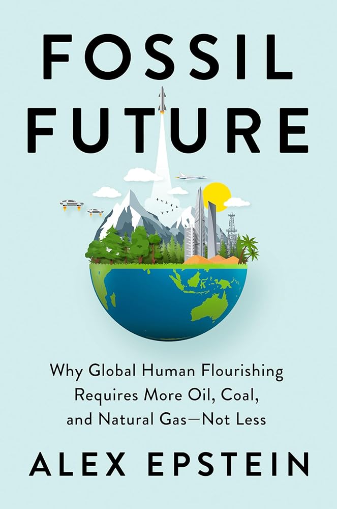 Fossil Future: Why Global Human Flourishing Requires More Oil, Coal, and Natural Gas--Not Less by Book Outpost