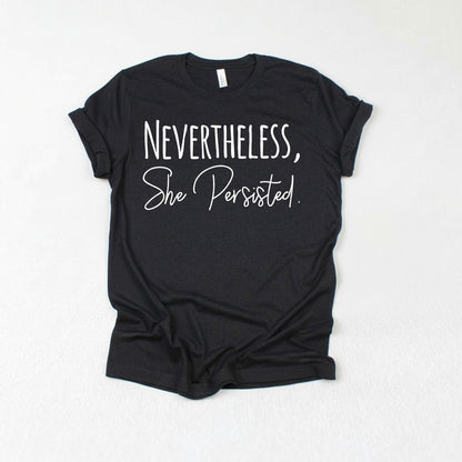Nevertheless She Persisted Shirt - Women's Graphic Tee With Trendy Black Design by Joyful Moose