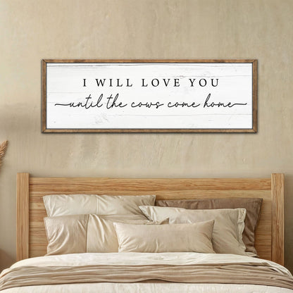 I Will Love You Until The Cows Come Home Cattle Sign by Tailored Canvases
