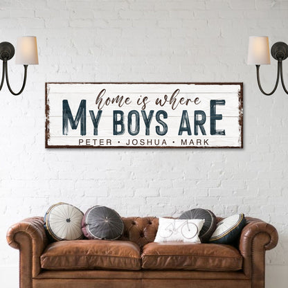 Home Is Where My Boys Are Family Sign by Tailored Canvases