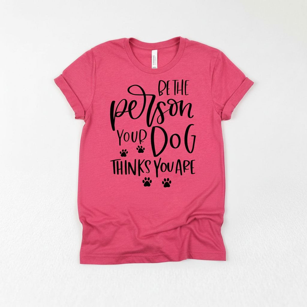 Dog Tshirt Be the person your dog thinks you are Bella Canvas Graphic Tee, Funny Dog shirts for women by Joyful Moose