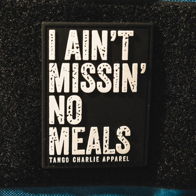 I Ain’t Missin’ No Meals - Patch by Tango Charlie Apparel