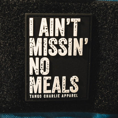 I Ain’t Missin’ No Meals - Patch by Tango Charlie Apparel