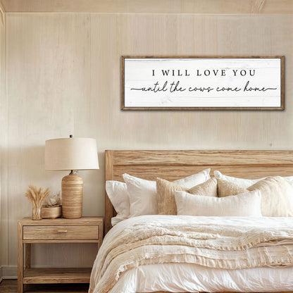 I Will Love You Until The Cows Come Home Cattle Sign by Tailored Canvases