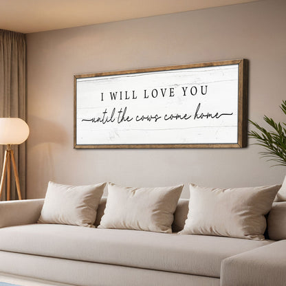 I Will Love You Until The Cows Come Home Cattle Sign by Tailored Canvases