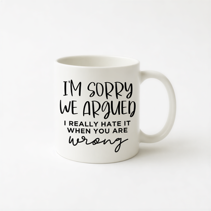 funny coffee mug, I'm sorry we argued mug, coffee mug funny, ceramic mug, funny coffee mug for dad, funny mug, sarcastic mug for her by Joyful Moose