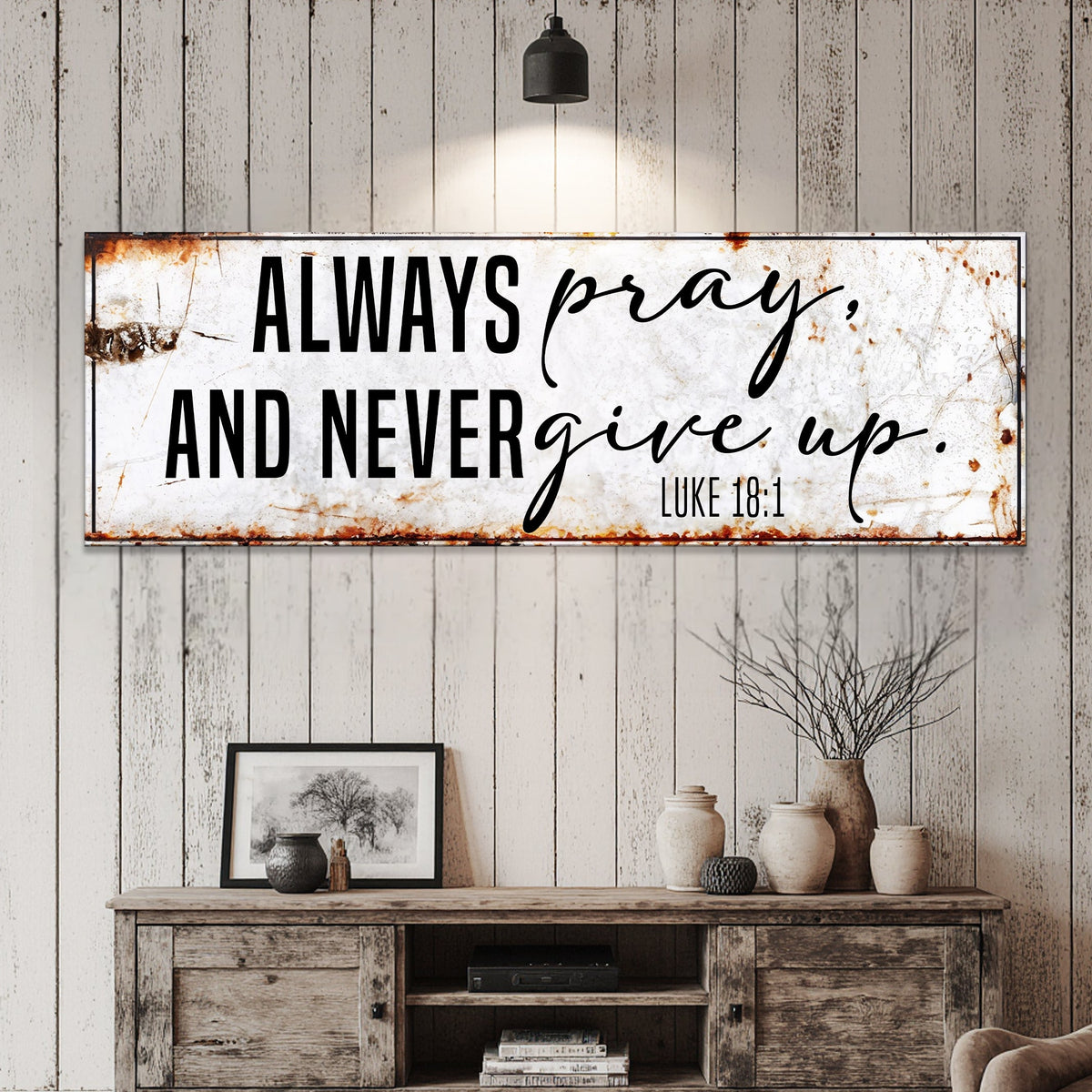 Always Pray And Never Give Up - Luke 18:1 Faith Sign II by Tailored Canvases