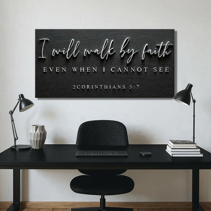 I Will Walk By Faith - 2 Corinthians 5:7 Faith Sign III by Tailored Canvases