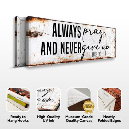 Always Pray And Never Give Up - Luke 18:1 Faith Sign II by Tailored Canvases