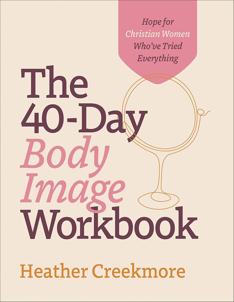 The 40-Day Body Image Workbook: Hope for Christian Women Who've Tried Everything (A Journey from Insecurity to Positive Body Image and Self-Worth) by Book Outpost