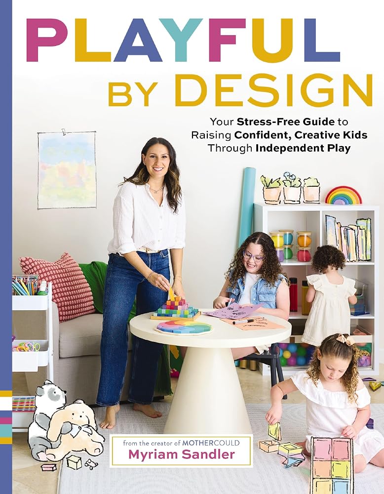 Playful by Design: Your Stress-Free Guide to Raising Confident, Creative Kids through Independent Play – Reduce Parenting Stress and Declutter Your Home with Organizing Tips – Best Gifts for Parents by Book Outpost