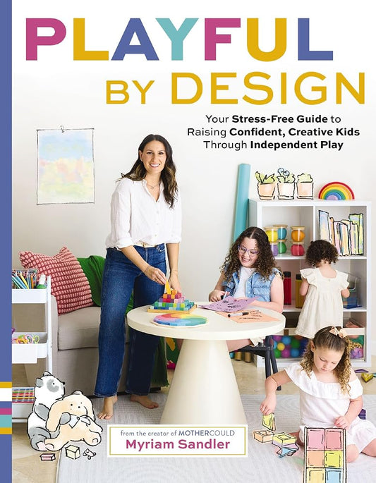 Playful by Design: Your Stress-Free Guide to Raising Confident, Creative Kids through Independent Play – Reduce Parenting Stress and Declutter Your Home with Organizing Tips – Best Gifts for Parents by Book Outpost