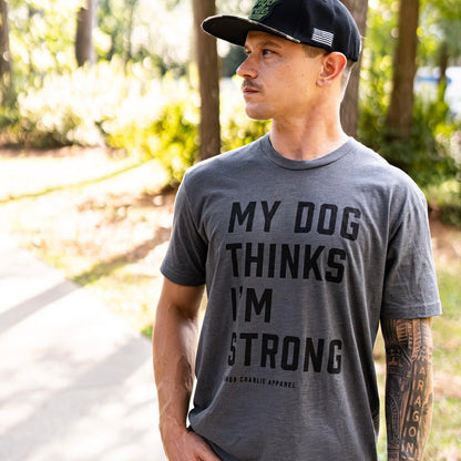 My Dog Thinks I’m Strong - tee by Tango Charlie Apparel