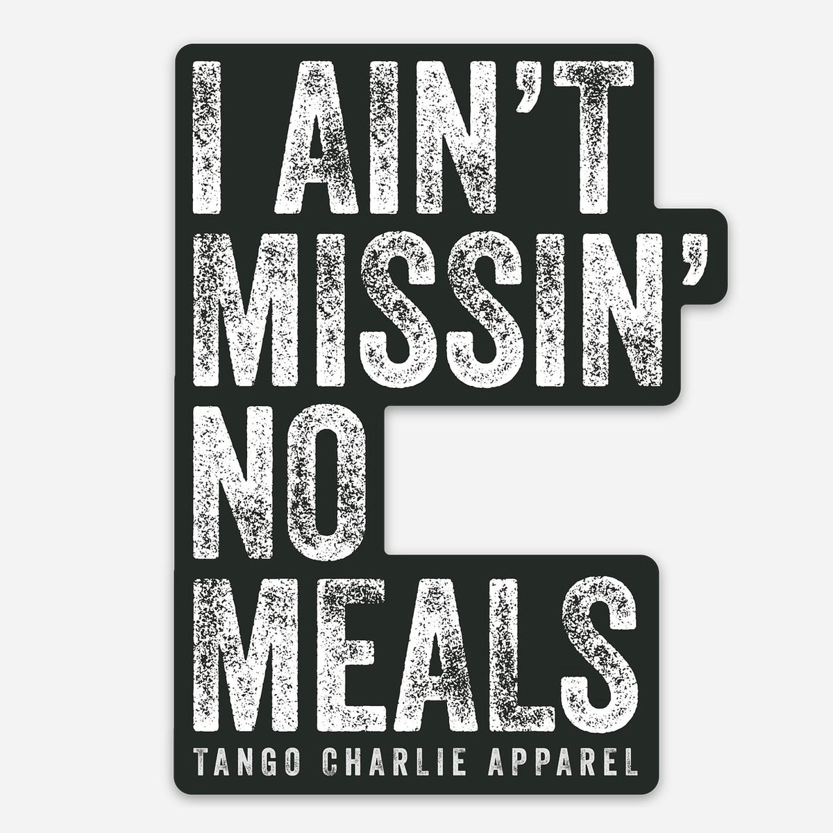 I Ain’t Missin’ No Meals - Sticker by Tango Charlie Apparel