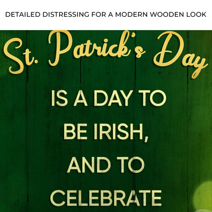 St. Patrick's Day Is A Day To Be Irish Sign by Tailored Canvases