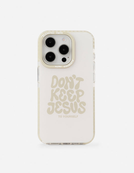 Don't Keep Jesus to Yourself Phone Case by Elevated Faith