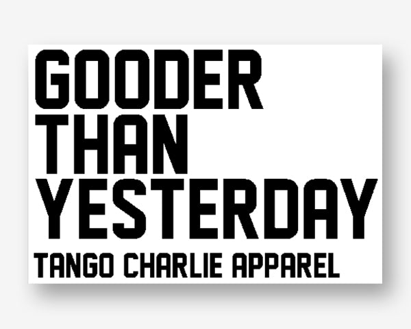 "Gooder Than Yesterday" - Sticker. by Tango Charlie Apparel