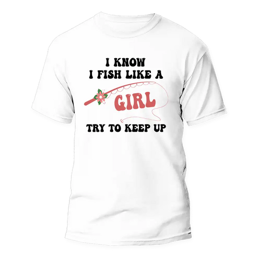 I Fish Like A Girl Man T-Shirt by Outdoorzees