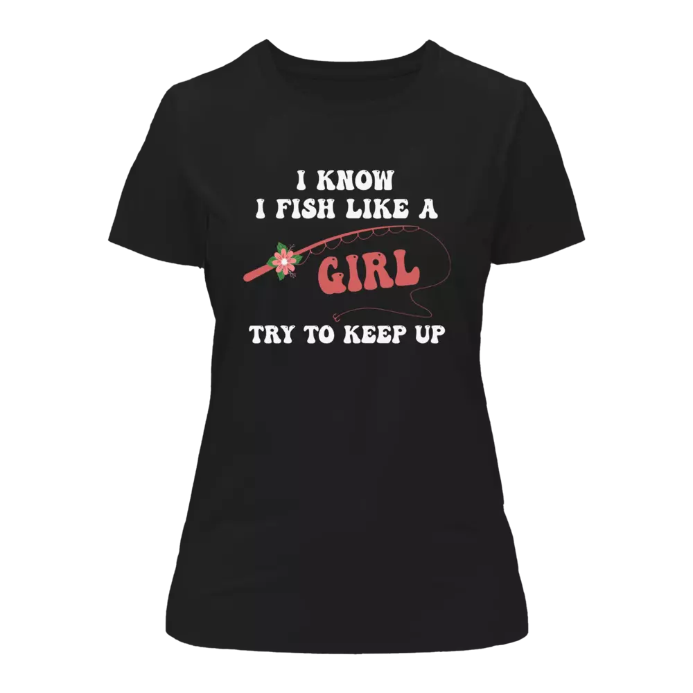 I Fish Like A Girl T-Shirt for Women by Outdoorzees