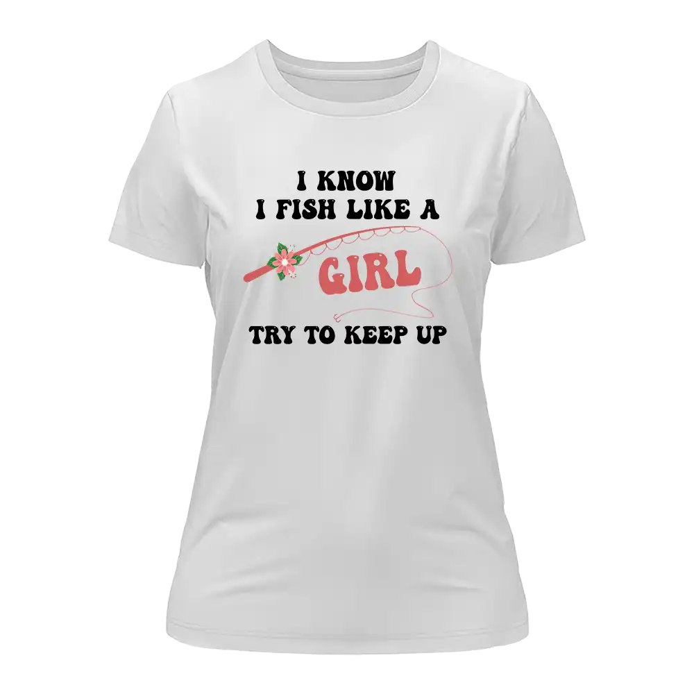 I Fish Like A Girl T-Shirt for Women by Outdoorzees