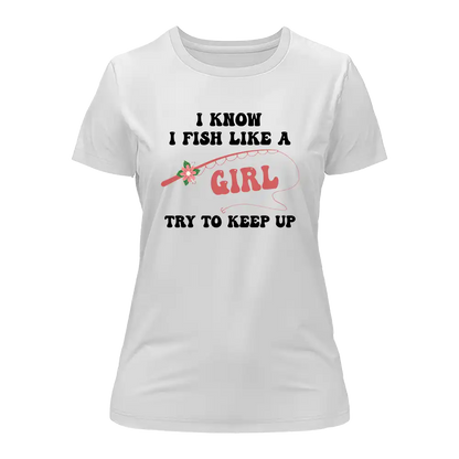 I Fish Like A Girl T-Shirt for Women by Outdoorzees
