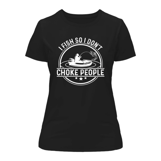 I Fish So I Don't Choke People v2 T-Shirt for Women by Outdoorzees