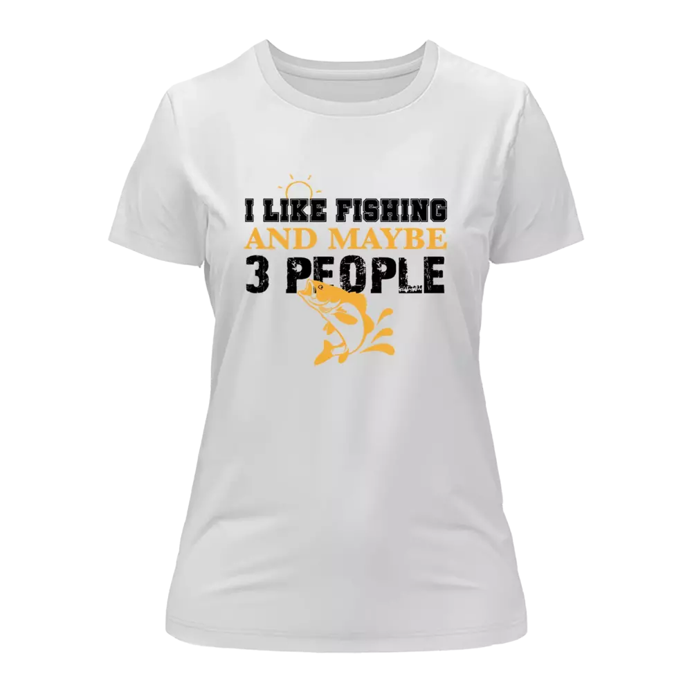I Like Fishing And Maybe Like 3 People T-Shirt for Women by Outdoorzees
