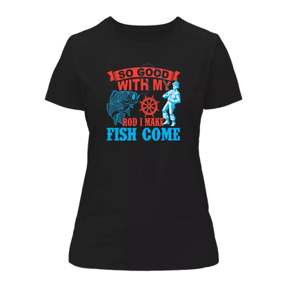 I Make Fish Come T-Shirt for Women by Outdoorzees