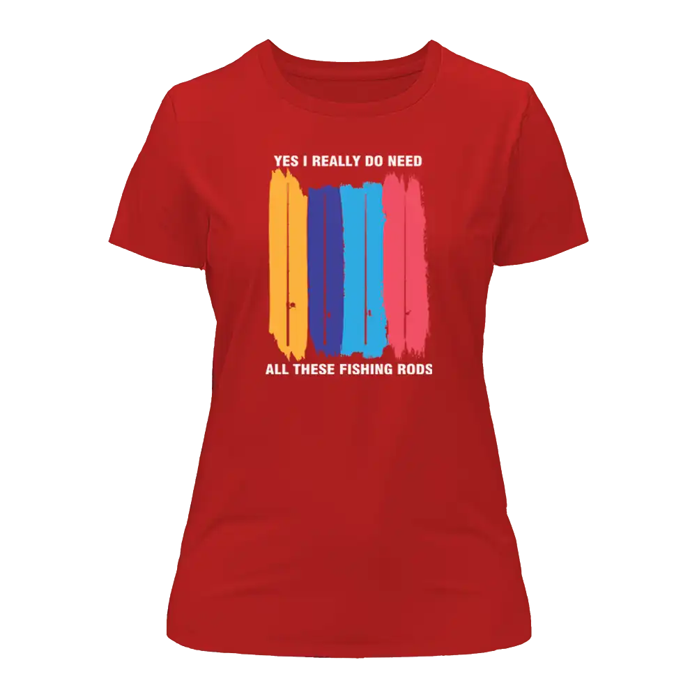 I Really Need All These Fishing Rods T-Shirt for Women by Outdoorzees