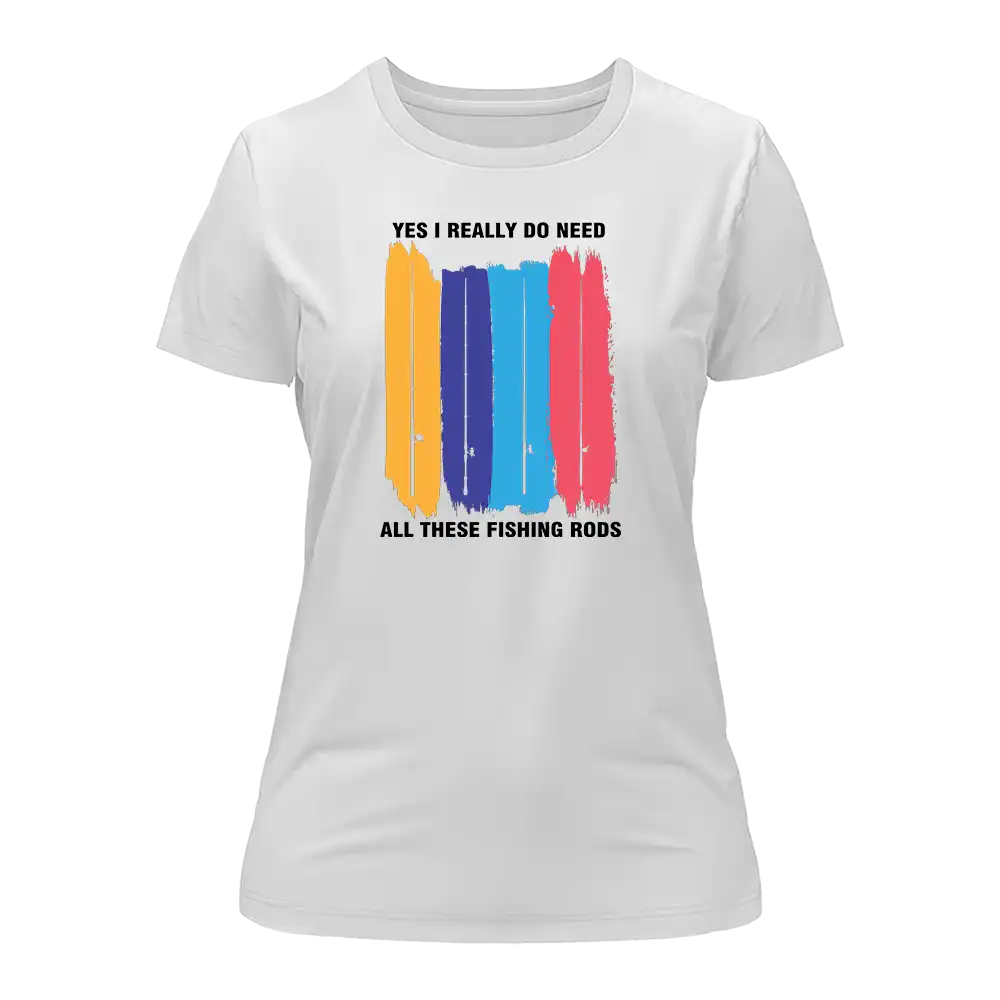 I Really Need All These Fishing Rods T-Shirt for Women by Outdoorzees