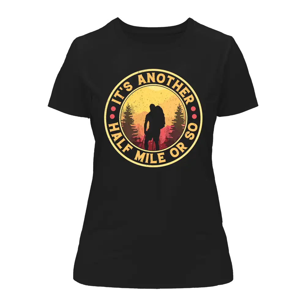 It's Another Half Mile Or So T-Shirt for Women by Outdoorzees