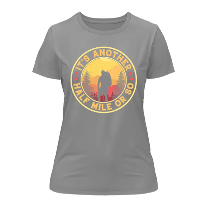 It's Another Half Mile Or So T-Shirt for Women by Outdoorzees
