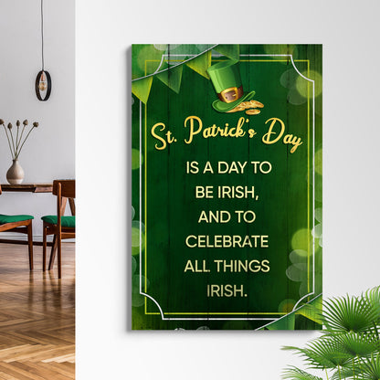 St. Patrick's Day Is A Day To Be Irish Sign by Tailored Canvases