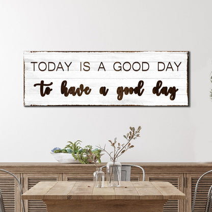 Today Is A Good Day Sign by Tailored Canvases