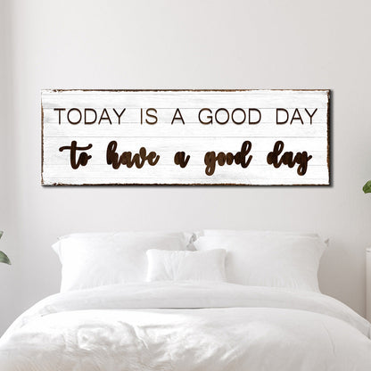 Today Is A Good Day Sign by Tailored Canvases
