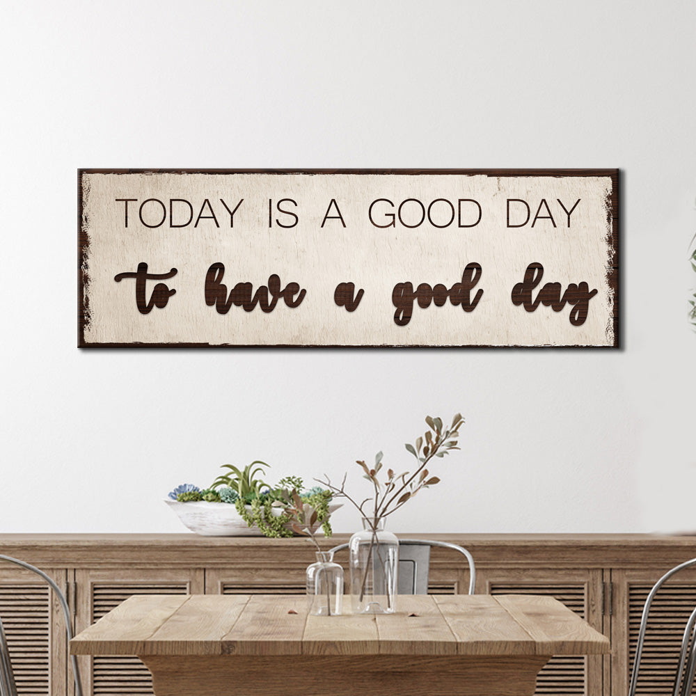 Today Is A Good Day Sign by Tailored Canvases