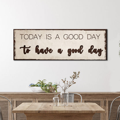 Today Is A Good Day Sign by Tailored Canvases