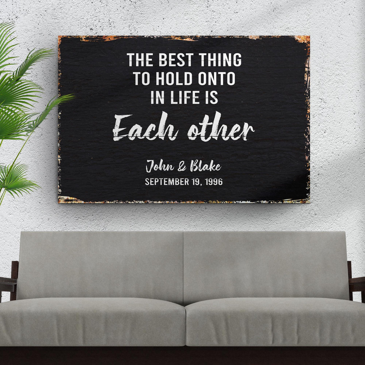 The Best Thing To Hold Onto Life Is Each Other Sign by Tailored Canvases
