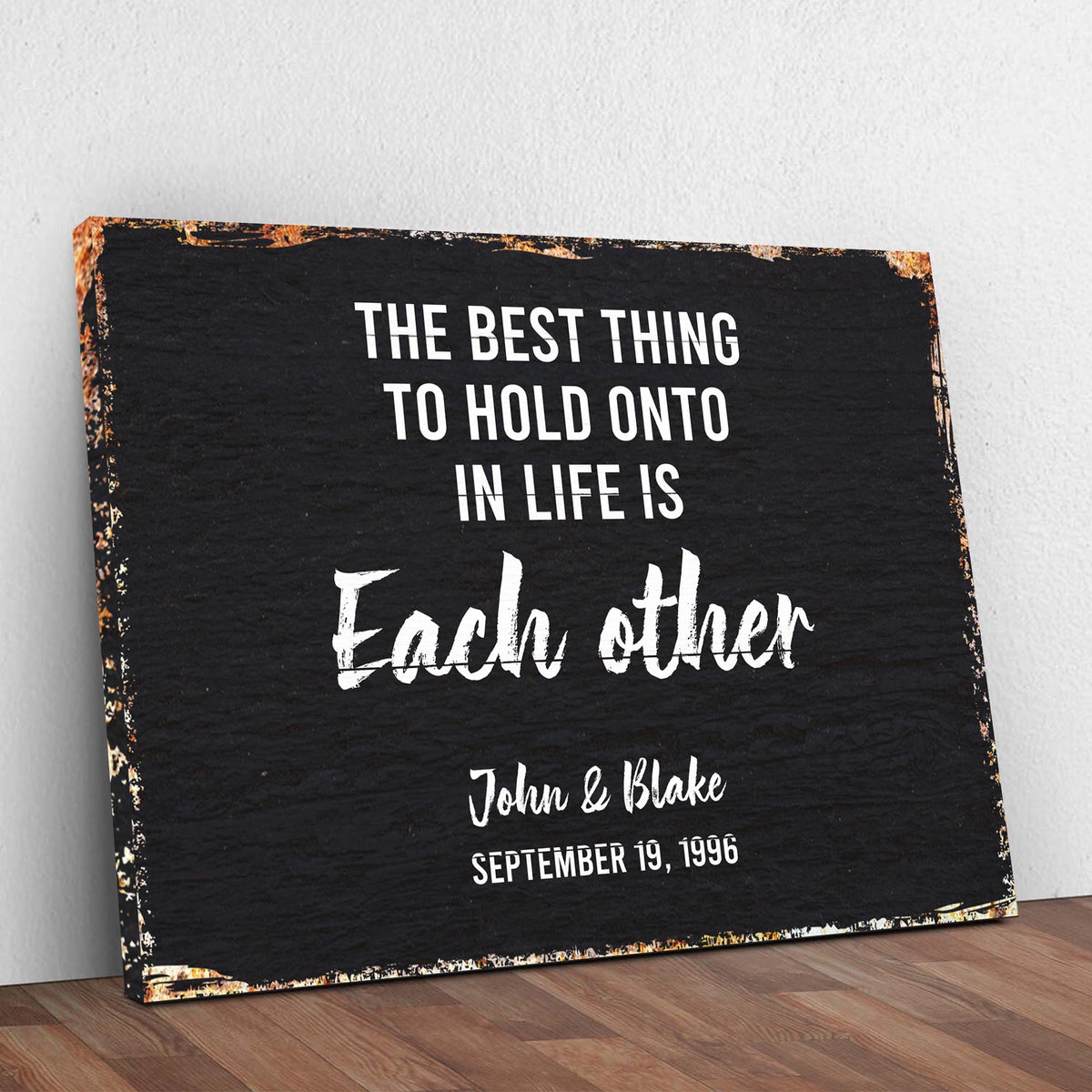 The Best Thing To Hold Onto Life Is Each Other Sign by Tailored Canvases