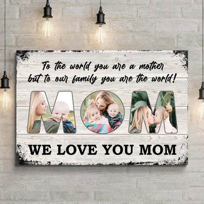 Mom, To Us You Are The World Mother's Day Gift Sign by Tailored Canvases
