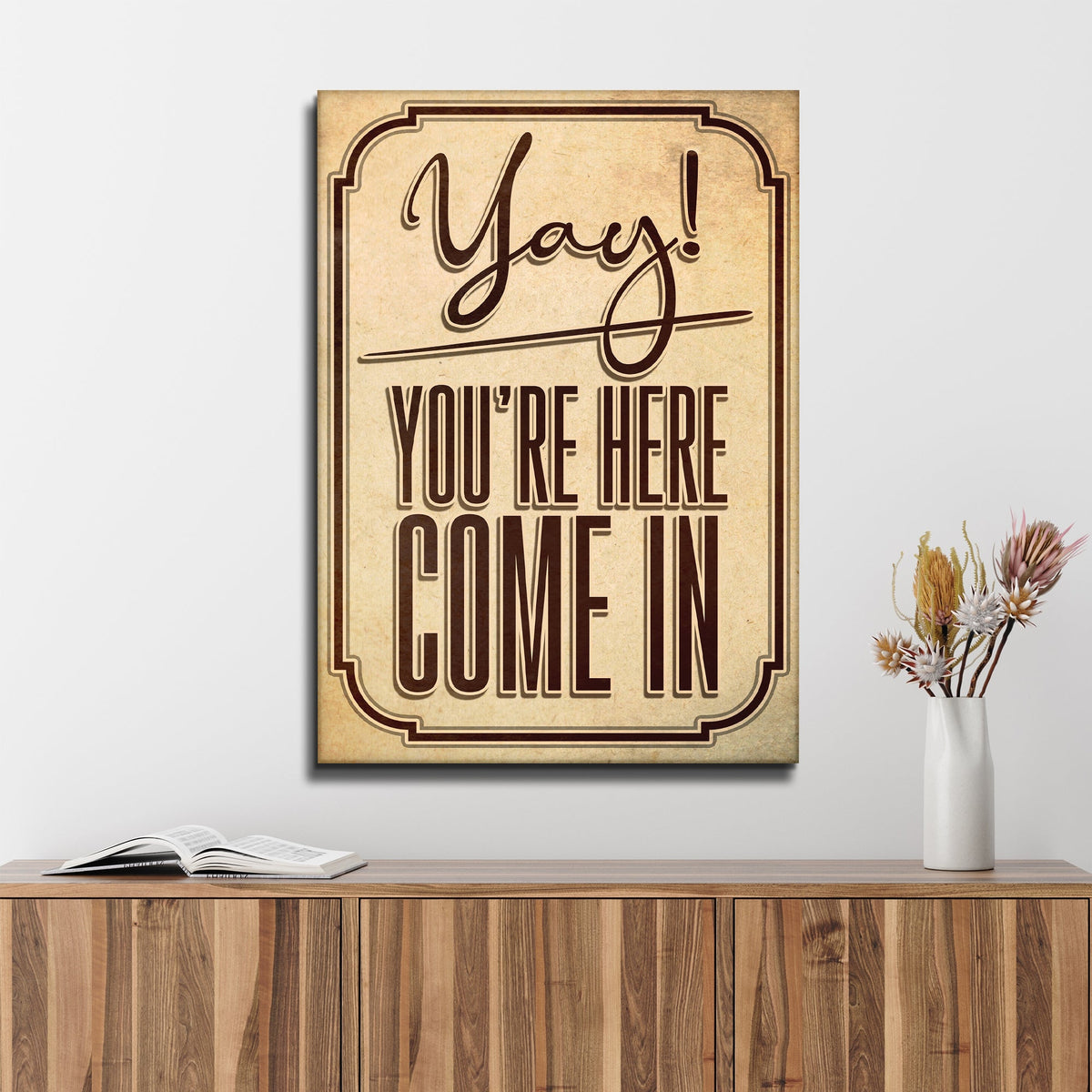 Yay! You're Here Come In Entryway Sign by Tailored Canvases