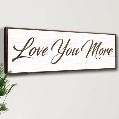 Love You More Sign III by Tailored Canvases