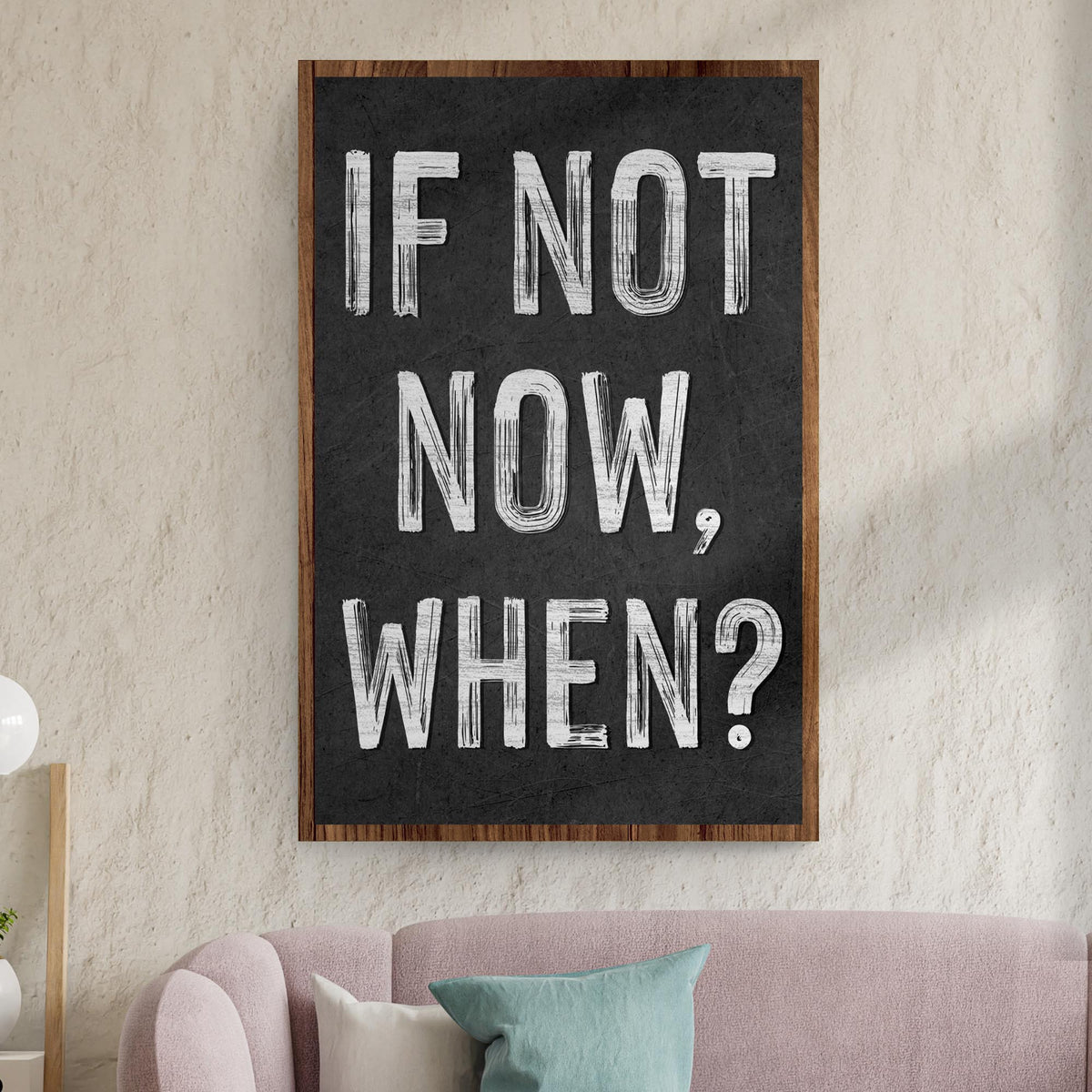 If Not Now, When Sign II by Tailored Canvases