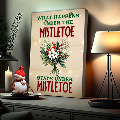 What Happens Under The Mistletoe Stays Under The Mistletoe Sign by Tailored Canvases