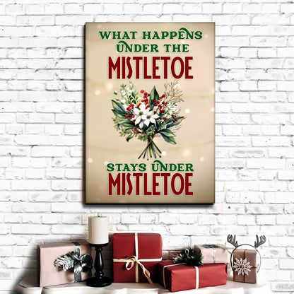 What Happens Under The Mistletoe Stays Under The Mistletoe Sign by Tailored Canvases
