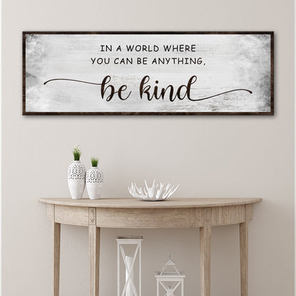 In A World Where You Can Be Anything, Be Kind Sign V by Tailored Canvases