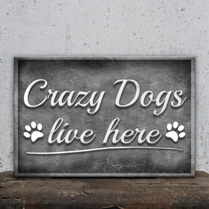 Crazy Dogs Live Here Sign II by Tailored Canvases