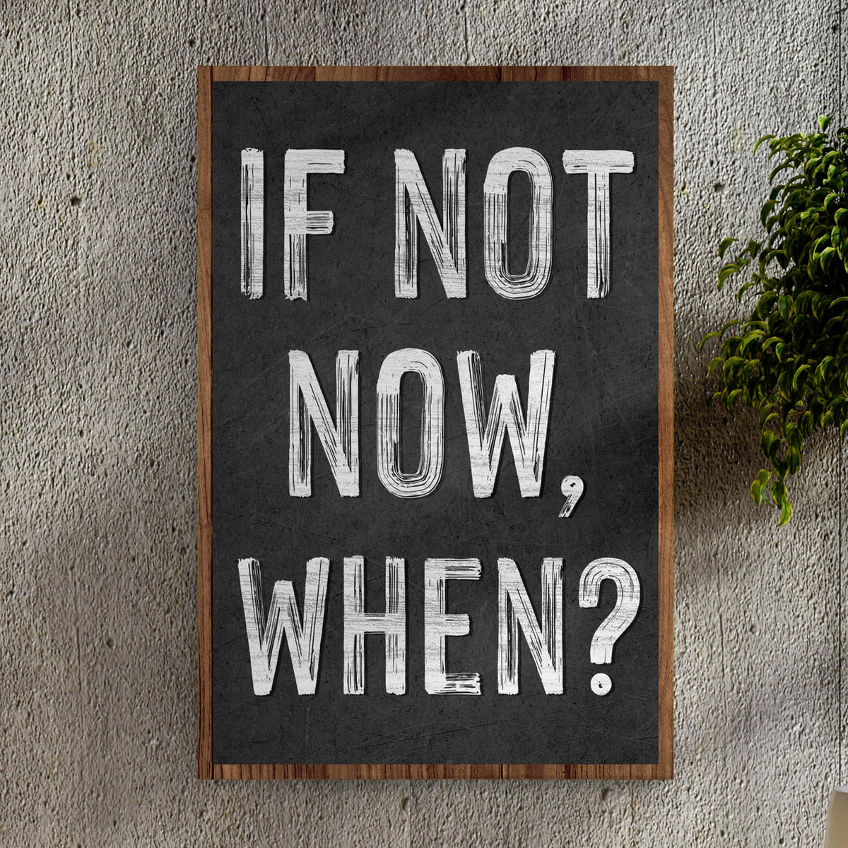 If Not Now, When Sign II by Tailored Canvases