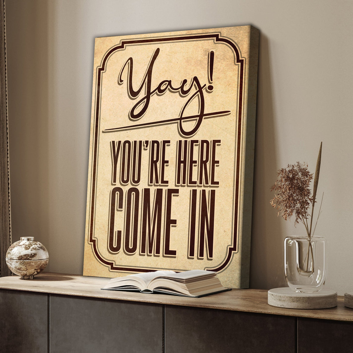 Yay! You're Here Come In Entryway Sign by Tailored Canvases