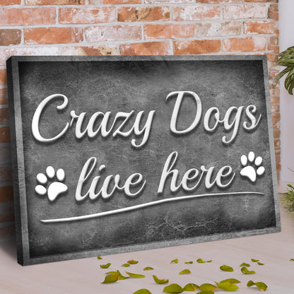 Crazy Dogs Live Here Sign II by Tailored Canvases